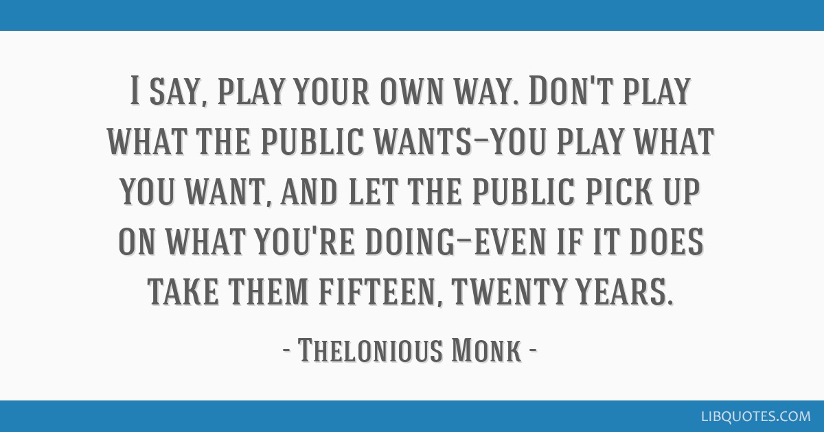 Detail Thelonious Monk Quotes Nomer 16