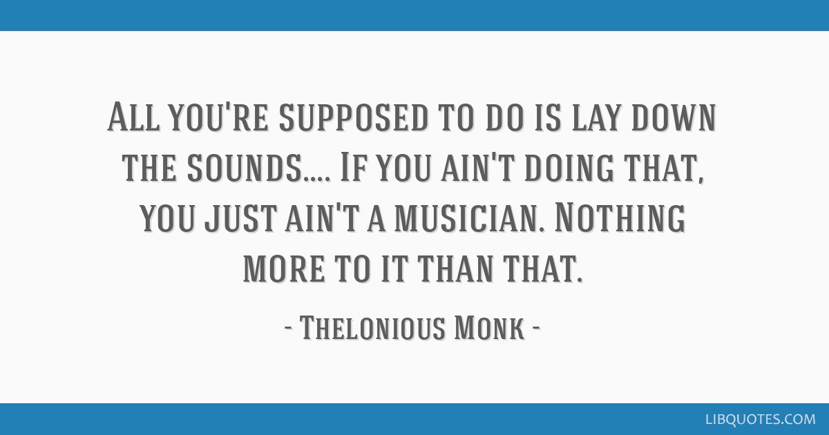 Detail Thelonious Monk Quotes Nomer 37