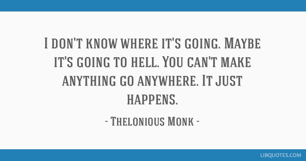Detail Thelonious Monk Quotes Nomer 45