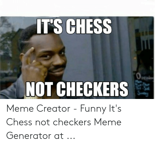 Detail This Is Chess Not Checkers Meme Nomer 17