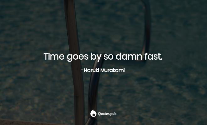 Detail Time Goes By So Fast Quotes Nomer 29