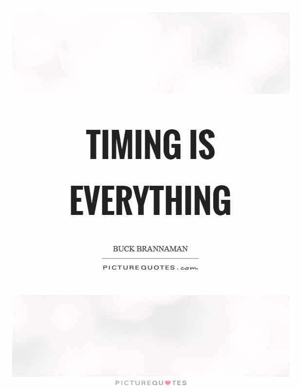 Detail Timing Is Everything Quotes Nomer 7