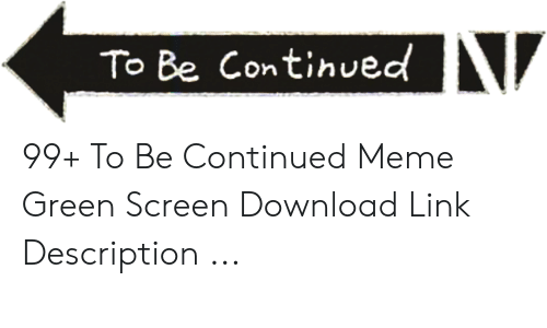 Detail To Be Continued Meme Maker Nomer 12