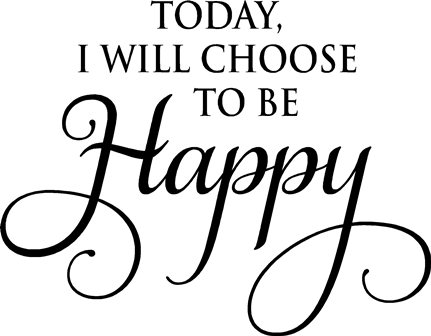 Detail Today I Choose To Be Happy Quotes Nomer 50