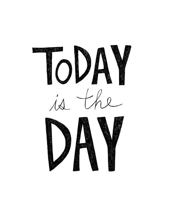 Today Is The Day Quotes - KibrisPDR