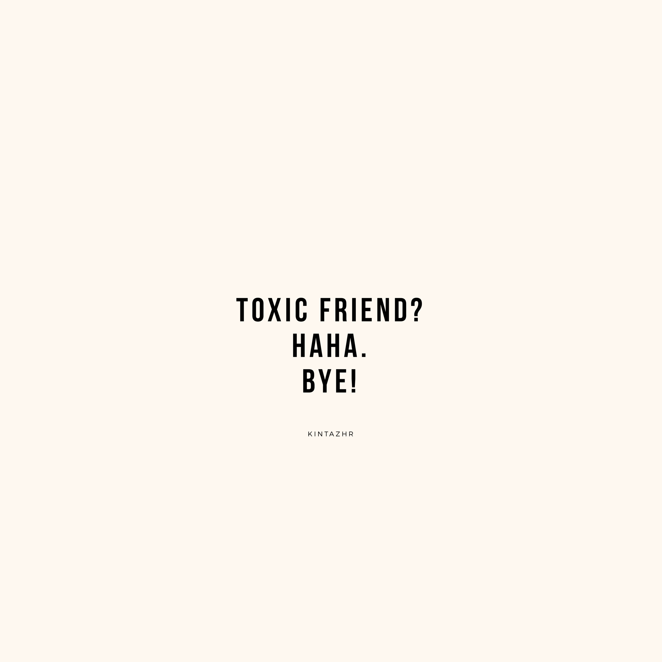 Detail Toxic Friends Quotes Nomer 16