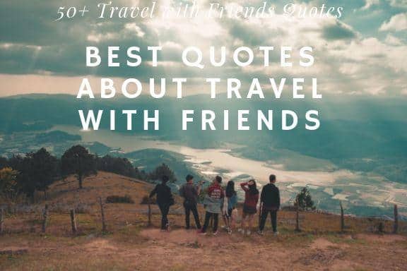 Detail Travel With Friends Quotes Nomer 35