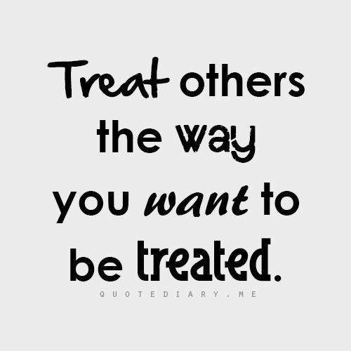 Detail Treat Other How You Want To Be Treated Quotes Nomer 14