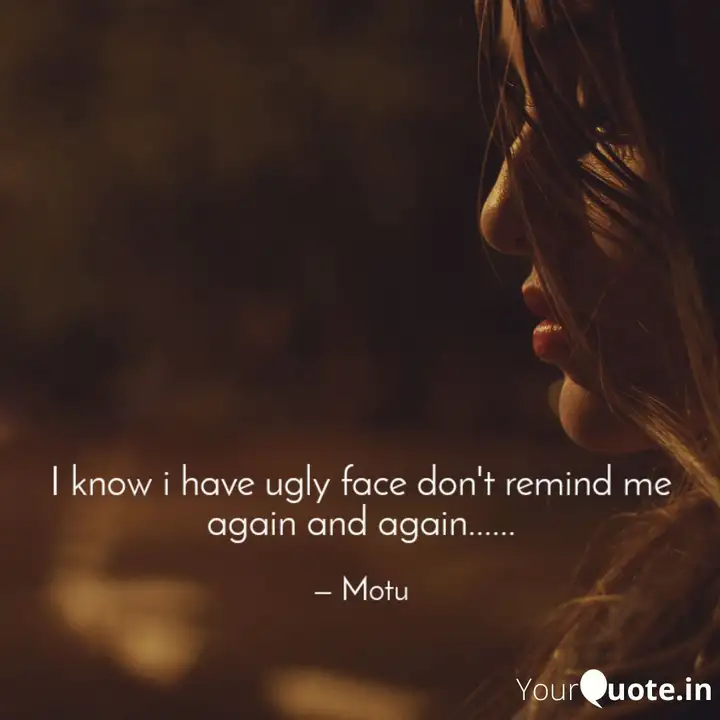 Detail Ugly Face Quotes Nomer 16