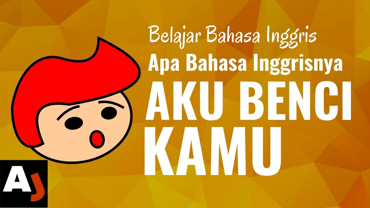 Aku Benci Kamu Bahasa Inggris - KibrisPDR