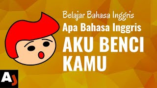 Detail Aku Benci Kamu Bahasa Inggris Nomer 3