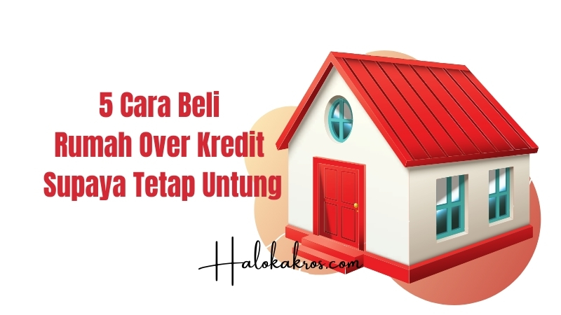 Detail Apa Itu Rumah Over Kredit Nomer 29