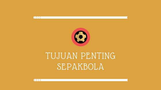 Detail Apa Tujuan Dari Sepak Bola Nomer 18