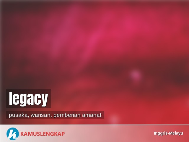 Detail Arti Kata Legacy Nomer 4