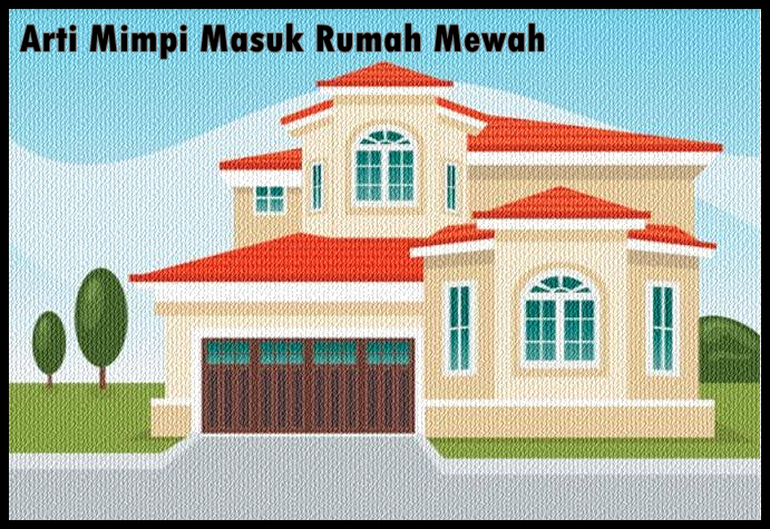 Arti Mimpi Berada Di Rumah Besar - KibrisPDR