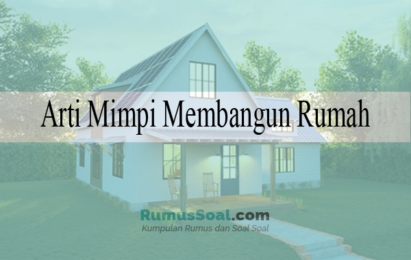 Arti Mimpi Sedang Membangun Rumah - KibrisPDR