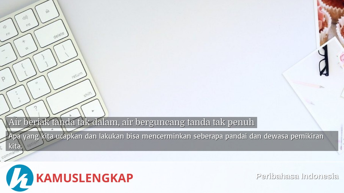 Detail Arti Peribahasa Air Beriak Tanda Tak Dalam Nomer 20